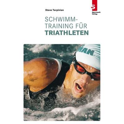 Schwimmtraining für Triathleten, Taschenbuch von Steve Tarpinian, Sportwelt Verlag, 978-3-941297-23-4