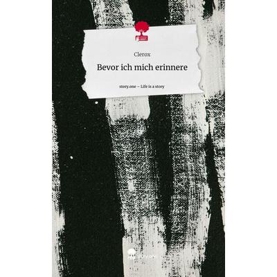 Bevor ich mich erinnere. Life is a Story - story.one, Gebundene Ausgabe von Clerox, Story.one publishing, 978-3-7108-5108-7
