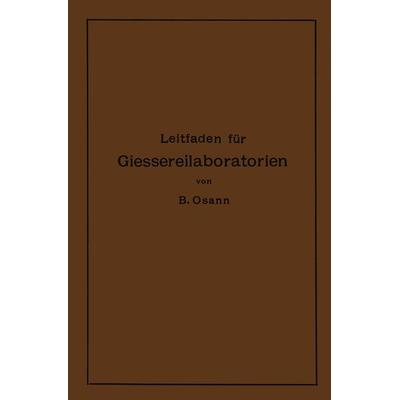 Leitfaden für Gießereilaboratorien, Taschenbuch von Bernhard Osann, Springer Berlin, 978-3-662-40626-7
