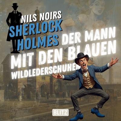 Nils Noirs Sherlock Holmes, Staffel 8 - Folge 1: Der Mann mit den blauen Wildlederschuhen - Nils Noir, Audio, 9783689849764