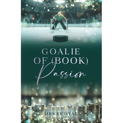 Goalie of (Book) Passion, Taschenbuch von Mrs Kristal, Tolino media, 978-3-8194-1881-5