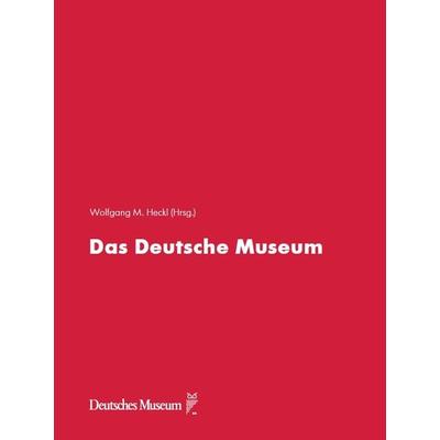 Das Deutsche Museum, Gebundene Ausgabe von Wolfgang M. Heckl,Sabine Pelgjer,Kathrin Mönch, Deutsches Museum, 978-3-948808-18-1