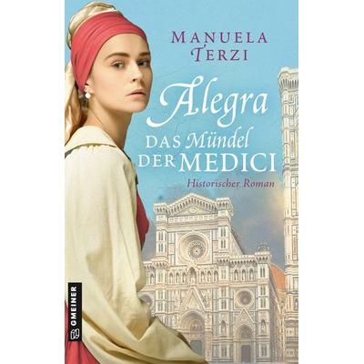 Alegra - Das Mündel der Medici, Taschenbuch von Manuela Terzi, Gmeiner-Verlag