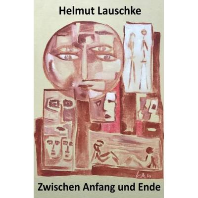 Zwischen Anfang und Ende, Taschenbuch von Helmut Lauschke, Epubli, 978-3-7502-8116-5