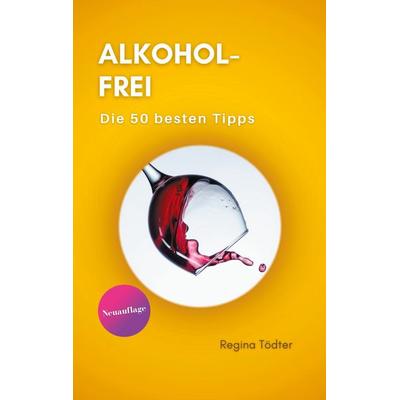 Alkoholfrei, Taschenbuch von Regina Tödter, BoD – Books on Demand, 978-3-7583-6856-1