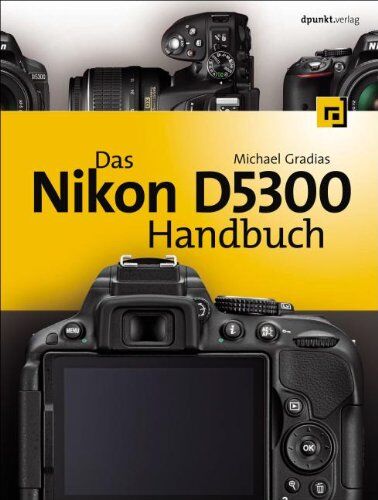 Michael Gradias - Das Nikon D5300 Handbuch - Preis vom 14.10.2026 23:07:16 h