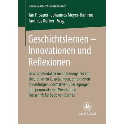 Geschichtslernen - Innovationen und Reflexionen, Taschenbuch von Jan-Patrick Bauer,Johannes Meyer-Hamme,Andreas Körber,Johannes Meyer-Hamme, Springer