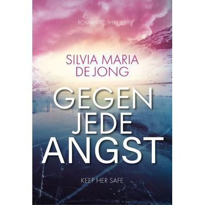 Gegen jede Angst, Taschenbuch von Silvia Maria de Jong, Nova MD, 978-3-9894272-8-0