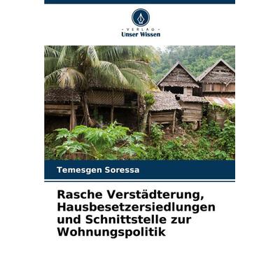 Rasche Verstädterung, Hausbesetzersiedlungen und Schnittstelle zur Wohnungspolitik, Taschenbuch von Temesgen Soressa, Verlag Unser Wissen,