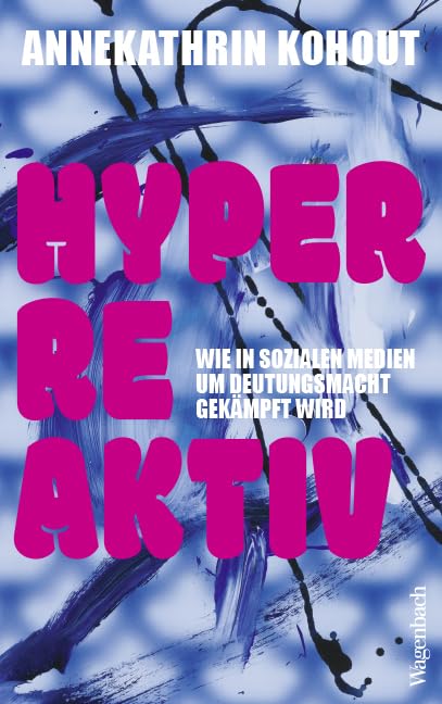 Annekathrin Kohout - Hyperreaktiv - Wie in Sozialen Medien um Deutungsmacht gekämpft wird Willkommen in der Reaktionskultur! (Allgemeines Programm - Sachbuch) - Preis vom 01.10.2026 17:08:56 h