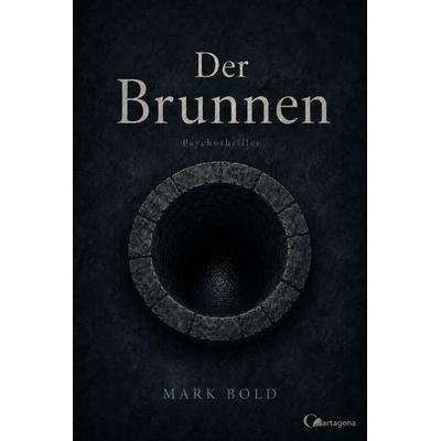 Der Brunnen, Taschenbuch von Mark Bold, Cartagena, 978-3-948892-13-5