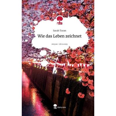 Wie das Leben zeichnet. Life is a Story - story.one, Gebundene Ausgabe von Sarah Turan, Storylution, 978-3-7115-6050-6