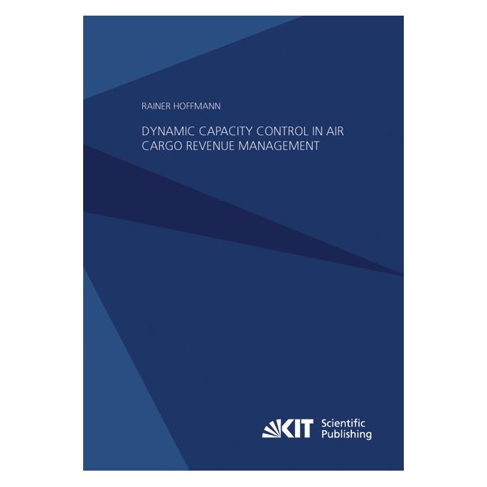 KIT Scientific Publishing Dynamic Capacity Control in Air Cargo Revenue Management (Englisch, Softcover, Rainer Hoffmann) (55520287)