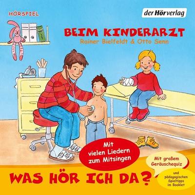 Was hör ich da? Beim Kinderarzt - Rainer Bielfeldt,Otto Senn, Audio, 9783844509069