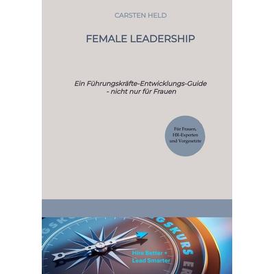 Female Leadership, Gebundene Ausgabe von Carsten Held, Tredition, 978-3-384-58348-2