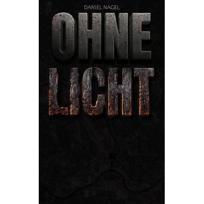 OHNE Licht, Taschenbuch von Daniel Nagel, Tredition, 978-3-384-96267-6