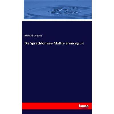Die Sprachformen Matfre Ermengau's; Taschenbuch von Richard Weisse, Hansebooks, 978-3-337-77578-0
