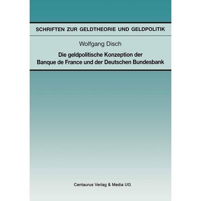 Die geldpolitische Konzeption der Banque de France und der Deutschen Bundesbank, Taschenbuch von Wolfgang Disch, Centaurus Verlag & Media,