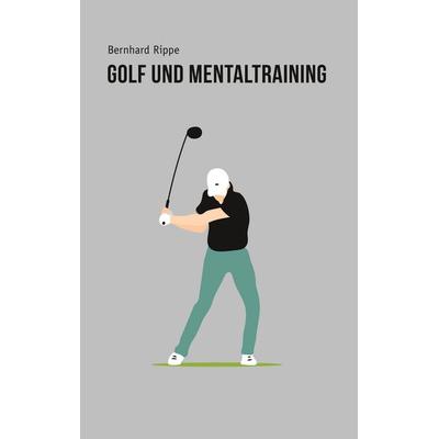 Golf und Mentaltraining, Taschenbuch von Bernhard Rippe, BoD – Books on Demand, 978-3-7528-2907-5