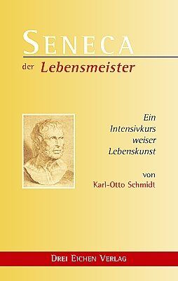 Karl-Otto Schmidt - Seneca. Der Lebensmeister. Daseins-Überlegenheit durch Gelassenheit. Ein Intensivkurs weiser Lebenskunst - Preis vom 30.09.2026 09:01:18 h