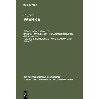 Homilien zum Hexateuch in Rufins Übersetzung. Teil 2: Die Homilien zu Numeri, Josua und Judices, Gebundene Ausgabe von , De Gruyter, 978-3-11-027423-3