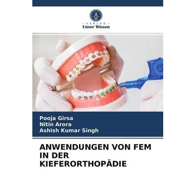 Anwendungen von Fem in der Kieferorthopädie, Taschenbuch von Pooja Girsa,Nitin Arora,Ashish Kumar Singh, Verlag Unser Wissen, 978-620-3-79397-0