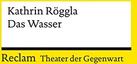 Kathrin Röggla - Das Wasser: [Theater der Gegenwart] (Reclams Universal-Bibliothek) - Preis vom 15.10.2026 23:06:25 h