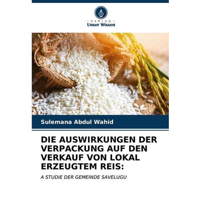 Die Auswirkungen der Verpackung Auf den Verkauf von Lokal Erzeugtem Reis:, Taschenbuch von Sulemana Abdul Wahid, Verlag Unser Wissen,