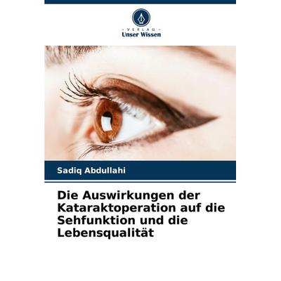 Die Auswirkungen der Kataraktoperation auf die Sehfunktion und die Lebensqualität, Taschenbuch von Sadiq Abdullahi, Verlag Unser Wissen,