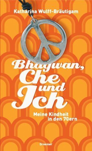 Katharina Wulff-Bräutigam - Bhagwan, Che und ich: Meine Kindheit in den 70ern - Preis vom 04.10.2026 03:51:26 h