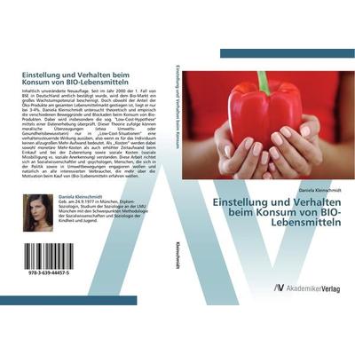 Einstellung und Verhalten beim Konsum von BIO-Lebensmitteln, Taschenbuch von Daniela Kleinschmidt, AV Akademikerverlag, 978-3-639-44457-5