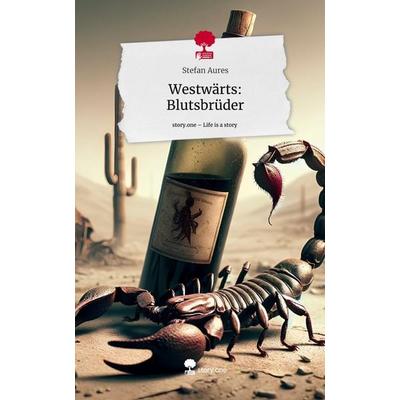 Westwärts: Blutsbrüder. Life is a Story - story.one, Gebundene Ausgabe von Stefan Aures, Story.one publishing, 978-3-7115-1594-0