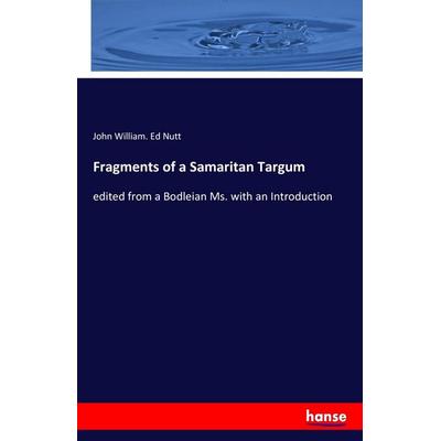 Fragments of a Samaritan Targum, Taschenbuch von John William. Ed Nutt, Hansebooks, 978-3-7411-6106-3
