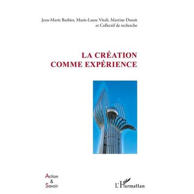 La création comme expérience, Taschenbuch von Jean-Marie Barbier,Marie-Laure Vitali,Martine Dutoit, Harmattan, 978-2-343-19292-5