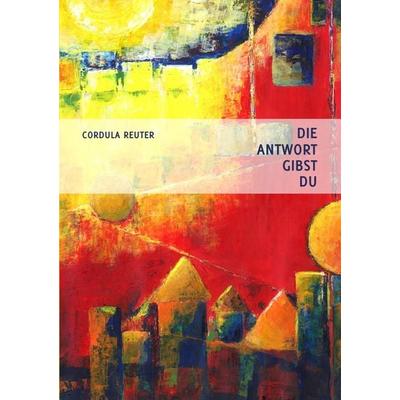 Die Antwort Gibst Du, Taschenbuch von Cordula Reuter, Epubli, 978-3-8442-6167-7