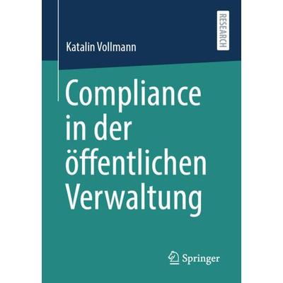 Compliance in der öffentlichen Verwaltung, Taschenbuch von Katalin Vollmann, Springer Fachmedien Wiesbaden GmbH, 978-3-658-33878-7