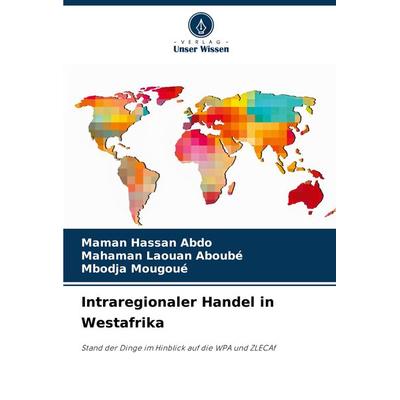 Intraregionaler Handel in Westafrika, Taschenbuch von Maman Hassan Abdo,Mahaman Laouan Aboubé,Mbodja Mougoué, Verlag Unser Wissen, 978-620-7-87928-1