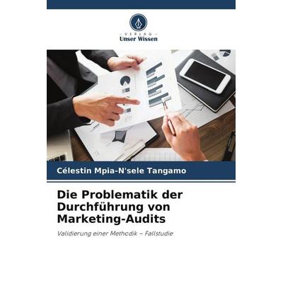 Die Problematik der Durchführung von Marketing-Audits, Taschenbuch von Célestin Mpia-N'sele Tangamo, Verlag Unser Wissen