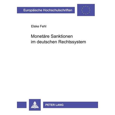 Monetäre Sanktionen im deutschen Rechtssystem, Taschenbuch von Elske Fehl, Peter Lang GmbH, Internationaler Verlag der Wissenschaften,