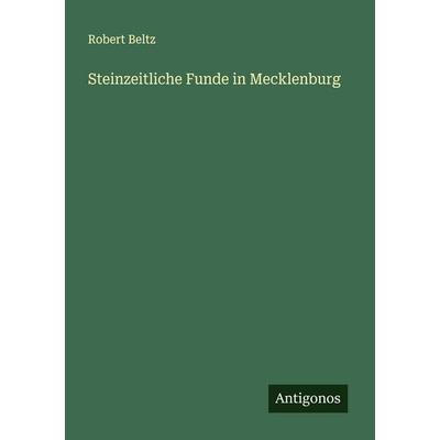 Steinzeitliche Funde in Mecklenburg, Taschenbuch von Robert Beltz, Antigonos Verlag, 978-3-563-16868-4