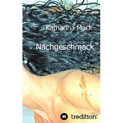 Nachgeschmack, Taschenbuch von Katharina Mack, Tredition, 978-3-8491-2499-1
