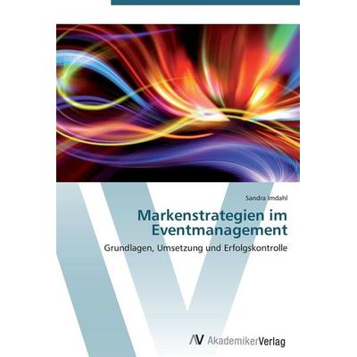 Markenstrategien im Eventmanagement, Taschenbuch von Sandra Imdahl, AV Akademikerverlag, 978-3-639-40426-5