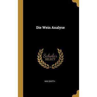 Die Wein Analyse, Gebundene Ausgabe von Max Barth, Creative Media Partners, LLC, 978-0-270-14119-1