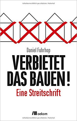 Daniel Fuhrhop - Verbietet das Bauen!: Eine Streitschrift - Preis vom 09.10.2026 07:28:09 h