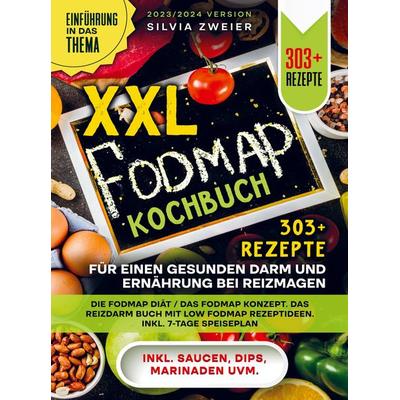 XXL FODMAP Kochbuch - 303+ Rezepte für einen gesunden Darm und Ernährung bei Reizmagen, Taschenbuch von Silvia Zweier, Bookmundo, 978-94-037-2245-0
