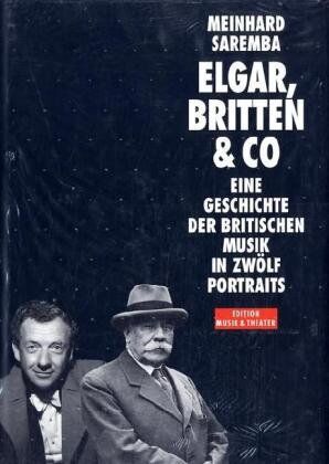 Meinhard Saremba - Elgar, Britten und Co. Eine Geschichte der britischen Musik in zwölf Portraits - Preis vom 11.10.2026 03:10:56 h