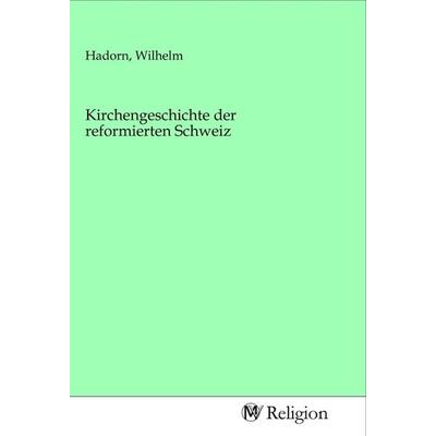 Kirchengeschichte der reformierten Schweiz, Taschenbuch von , MV-Religion, 978-3-96881-219-9