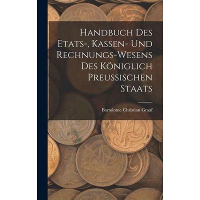 Handbuch des Etats-, Kassen- und Rechnungs-Wesens des Königlich Preussischen Staats, Gebundene Ausgabe von Bartolome Christian Graaf, Legare Street