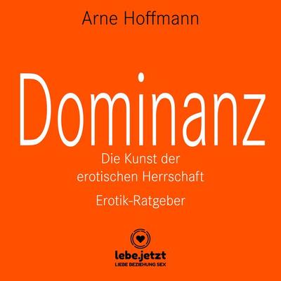 Dominanz - Die Kunst der erotischen Herrschaft / Erotischer Hörbuch Ratgeber - Arne Hoffmann, Audio, 9783862779116