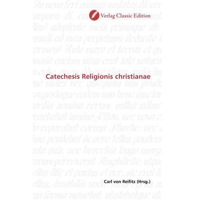 Catechesis Religionis christianae, Taschenbuch von , Verlag Classic Edition, 978-3-8397-0382-3